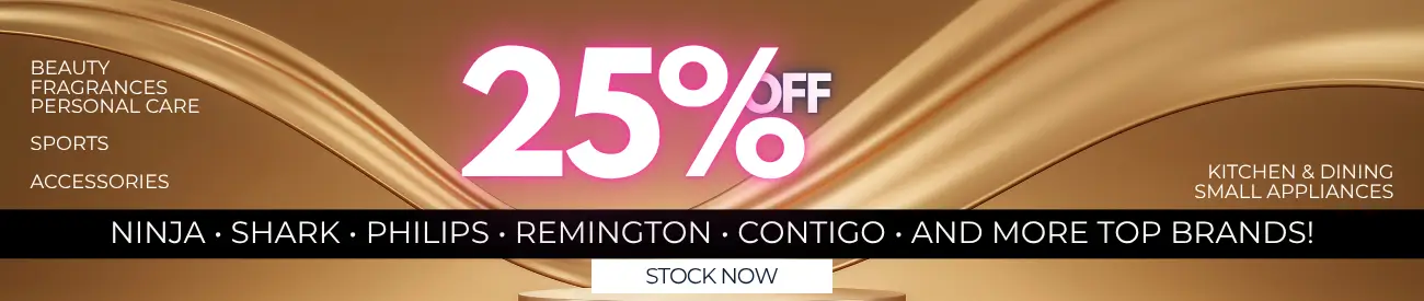 25% OFF SALE with Ninja • Shark • Philips • Remington • Contigo • and more TOP BRANDS! Stock Now Beauty, Accessories, Fragrances, Sports & other items!