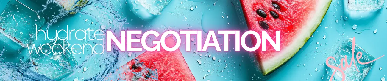 NEGOTIATION SALE: Hydrate Weekend. Make the Prices Fluid by Negotiating. Everything's Negotiable, so Name Your Price & Stock Now.